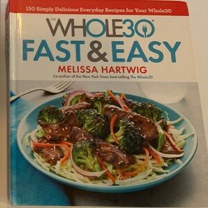 The Whole 30 Fast & Easy Cookbook By Melissa Hartwig 2017, 300 pages Hardcover